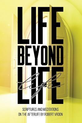 Life Beyond Life - Robert Vroon
