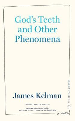 God's Teeth and Other Phenomena - James Kelman