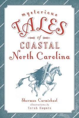Mysterious Tales of Coastal North Carolina - Sherman Carmichael