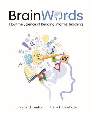 Brain Words: How the Science of Reading Informs Teaching - J. Richard Gentry