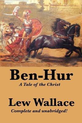 Ben-Hur: A Tale of the Christ, Complete and Unabridged - Lewis Wallace