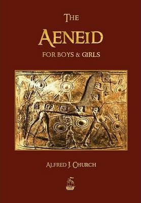 The Aeneid for Boys and Girls - J. Church Alfred
