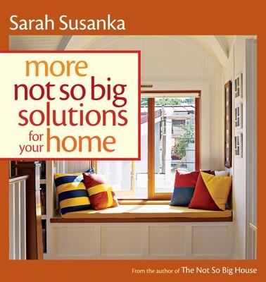 More Not So Big Solutions for Your Home - Sarah Susanka