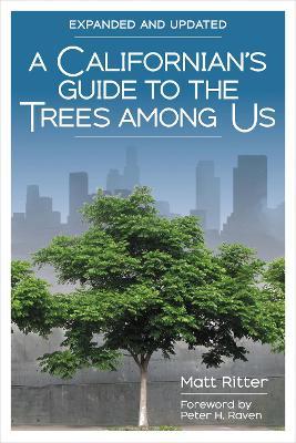 A Californian's Guide to the Trees Among Us: Expanded and Updated - Matt Ritter