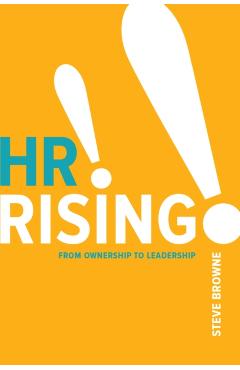 HR Rising!!: From Ownership to Leadership - Steve Browne