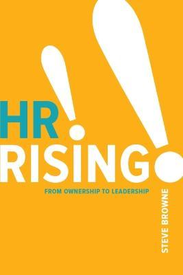 HR Rising!!: From Ownership to Leadership - Steve Browne