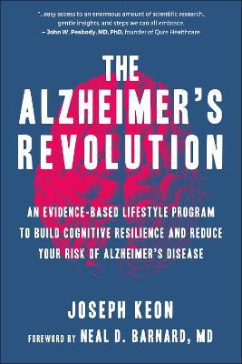 The Alzheimer's Revolution: An Evidence-Based Lifestyle Program to Build Cognitive Resilience and Reduce Your Risk of Alzheimer's Disease - Joseph Keon