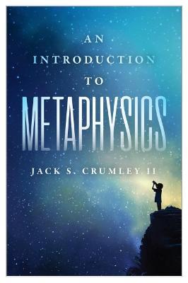 An Introduction to Metaphysics - Jack S. Crumley Ii