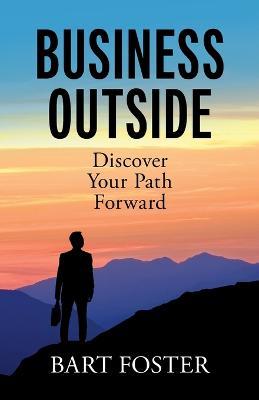 BusinessOutside: Discover Your Path Forward - Bart Foster