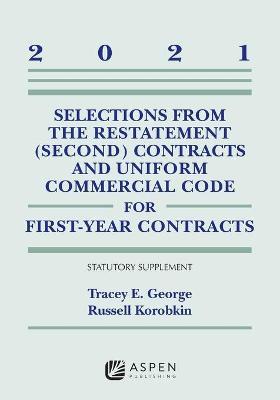 Selections from the Restatement (Second) Contracts and Uniform Commercial Code for First-Year Contracts: 2021 Statutory Supplement - Tracey E. George