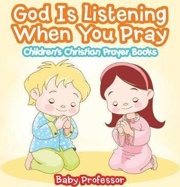 God Is Listening When You Pray - Children's Christian Prayer Books - Baby Professor