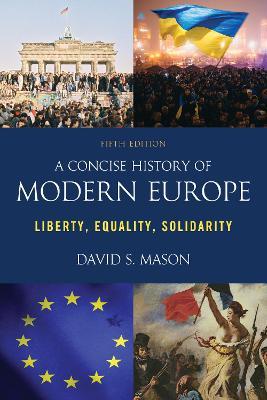 A Concise History of Modern Europe: Liberty, Equality, Solidarity, Fifth Edition - David S. Mason