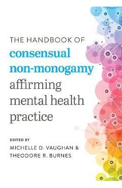 Coperta cărții 'The Handbook of Consensual Non-Monogamy: Affirming Mental Health Practice - Michelle D. Vaughan'