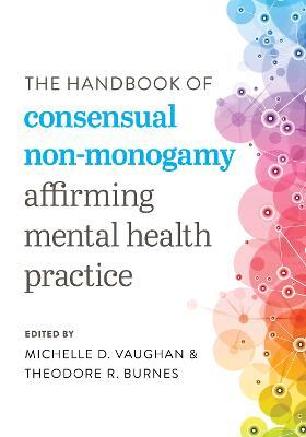 The Handbook of Consensual Non-Monogamy: Affirming Mental Health Practice - Michelle D. Vaughan