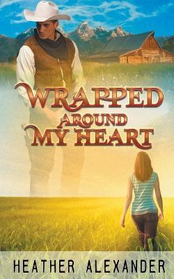 Wrapped Around My Heart - Heather Alexander