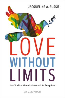 Love Without Limits: Jesus' Radical Vision for Love with No Exceptions - Jacqueline A. Bussie