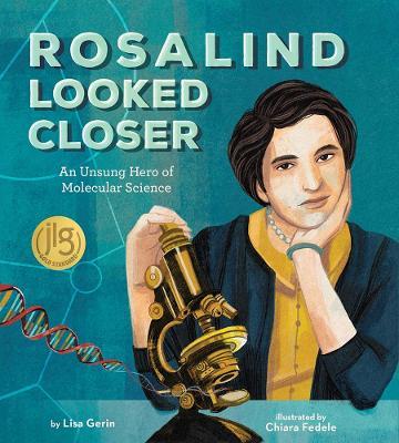 Rosalind Looked Closer: An Unsung Hero of Molecular Science - Lisa Gerin