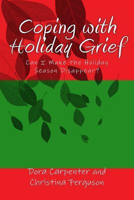 Coping with Holiday Grief: Can I Make the Holiday Season Disappear? - Christina Ferguson