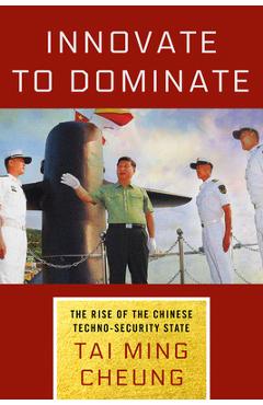 Coperta cărții 'Innovate to Dominate: The Rise of the Chinese Techno-Security State - Tai Ming Cheung'
