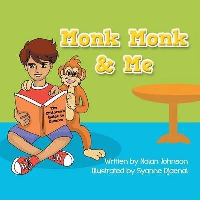 Monk Monk & Me: The Children's Guide To Divorce - Nolan Johnson