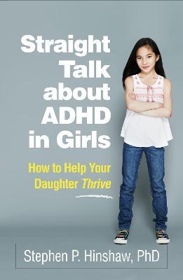 Straight Talk about ADHD in Girls: How to Help Your Daughter Thrive - Stephen P. Hinshaw