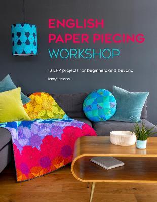 English Paper Piecing Workshop: 18 Epp Projects for Beginners and Beyond - Jenny Jackson