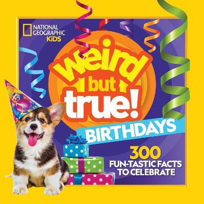 Weird But True! Birthdays: 300 Fun-Tastic Facts to Celebrate - National Geographic