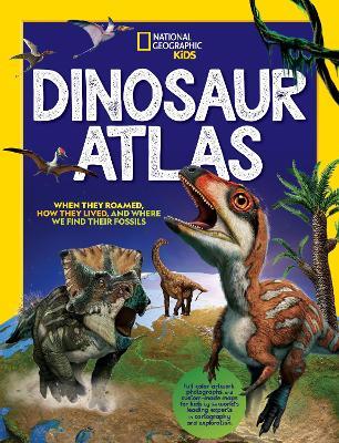National Geographic Kids Dinosaur Atlas - National Geographic
