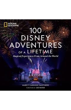 100 Disney Adventures of a Lifetime: Magical Experiences from Around the World - Marcy Smothers