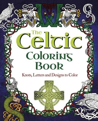 The Celtic Coloring Book: Knots, Letters and Designs to Color - Tansy Willow