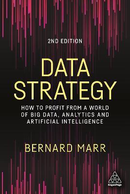 Data Strategy: How to Profit from a World of Big Data, Analytics and Artificial Intelligence - Bernard Marr