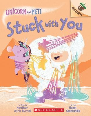 Stuck with You: An Acorn Book (Unicorn and Yeti #7) - Heather Ayris Burnell