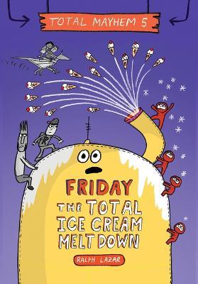 Friday - The Total Ice Cream Meltdown - Ralph Lazar