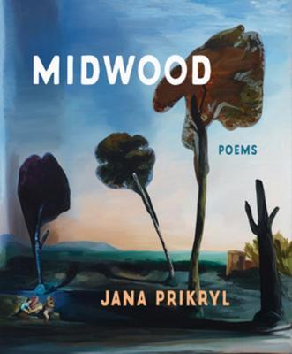 Midwood: Poems - Jana Prikryl