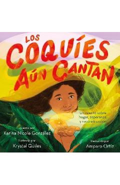 Poza produsului Los Coquíes Aún Cantan: Un Cuento Sobre Hogar, Esperanza Y Reconstrucción - Karina Nicole González