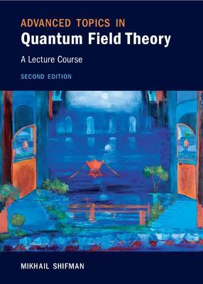 Advanced Topics in Quantum Field Theory - Mikhail Shifman