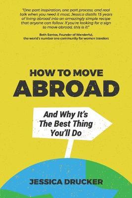 How To Move Abroad And Why It's The Best Thing You'll Do - Jessica Drucker