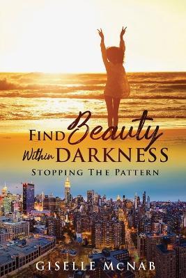 Find Beauty Within Darkness - Giselle Mcnab