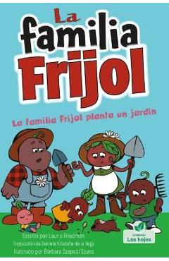 Coperta cărții 'La Familia Frijol Planta Un Jardín (the Beans Plant a Garden) - Laurie Friedman'