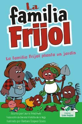 Coperta cărții 'La Familia Frijol Planta Un Jardín (the Beans Plant a Garden) - Laurie Friedman'