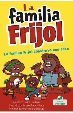 Coperta cărții 'La Familia Frijol Construye Una Casa (the Beans Build a House) - Laurie Friedman'
