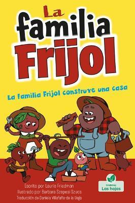 Coperta cărții 'La Familia Frijol Construye Una Casa (the Beans Build a House) - Laurie Friedman'