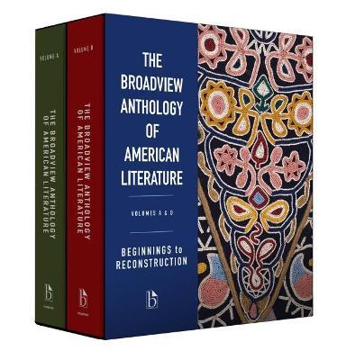 The Broadview Anthology of American Literature Volumes A & B: Beginnings to Reconstruction - Derrick R. Spires