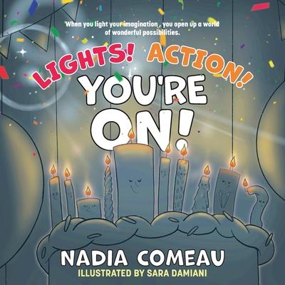 Coperta cărții 'Lights! Action! You're On! - Nadia Comeau'