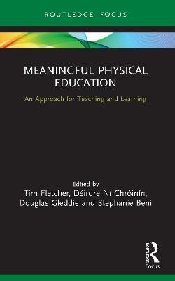 Meaningful Physical Education: An Approach for Teaching and Learning - Tim Fletcher