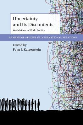 Uncertainty and Its Discontents: Worldviews in World Politics - Peter J. Katzenstein