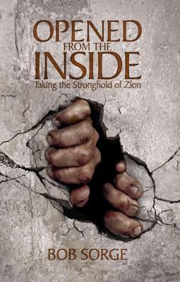 Opened from the Inside: Taking the Stronghold of Zion - Bob Sorge