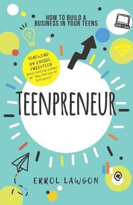 Teenpreneur: How to build a business in your teens - Errol Lawson Lawson