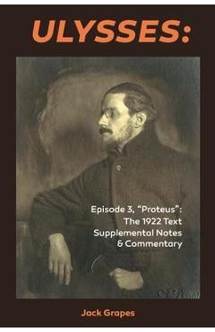 Coperta cărții 'Ulysses Episode 3, Proteus: The 1922 Text Supplemental Notes and Commentary - Jack Grapes'