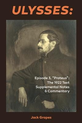 Ulysses Episode 3, Proteus: The 1922 Text Supplemental Notes and Commentary - Jack Grapes